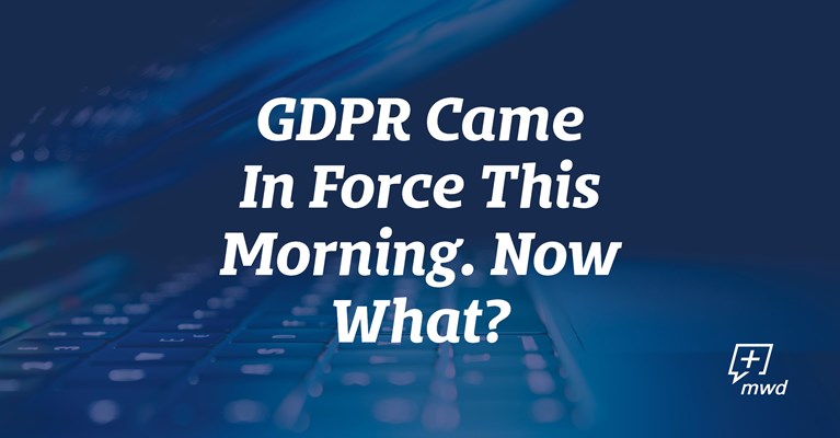 GDPR Came In Force This Morning. Now What?
