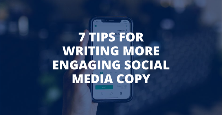 7 Tips For Writing More Engaging Social Media Copy