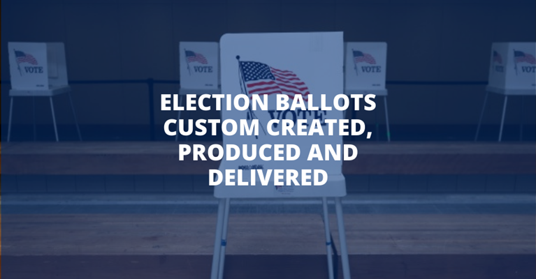Election Ballots Custom Created, Produced and Delivered