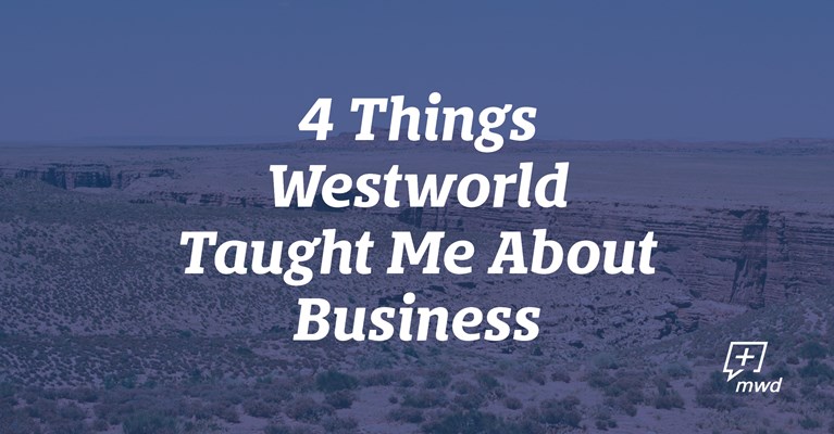 4 Things Westworld Taught Me About Business