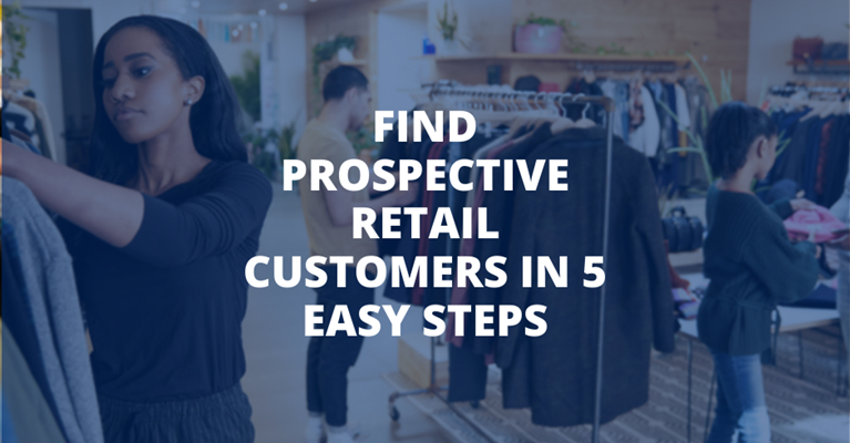 Find Prospective Retail Customers in 5 Easy Steps