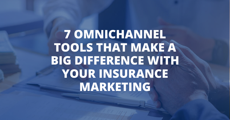 7 Omnichannel Tools That Make A Big Difference With Your Insurance Marketing