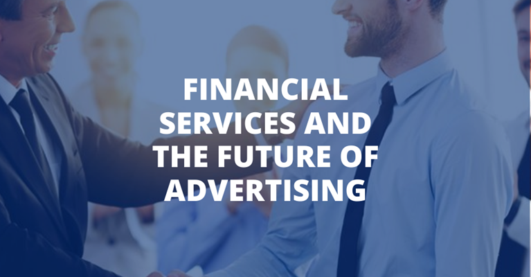 Financial Services and the Future of Advertising