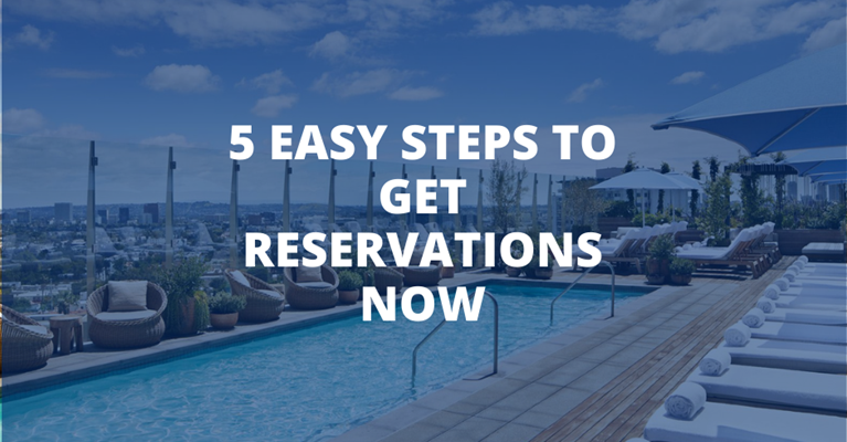 5 Easy Steps to Get Reservations Now