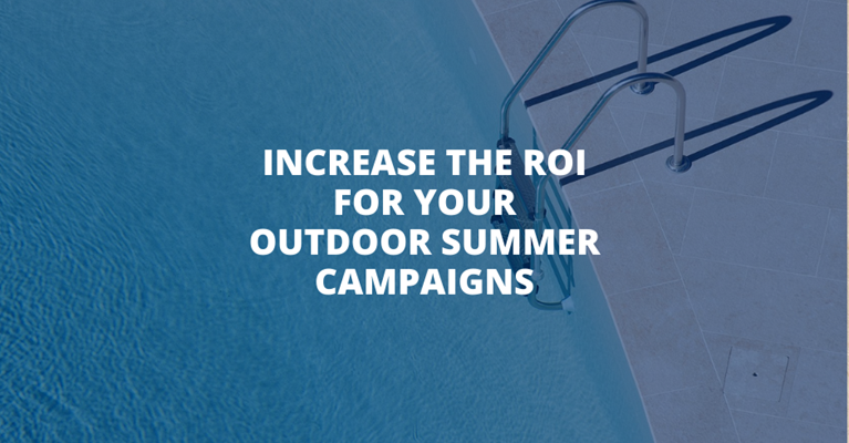Increase The ROI For Your Outdoor Summer Campaigns