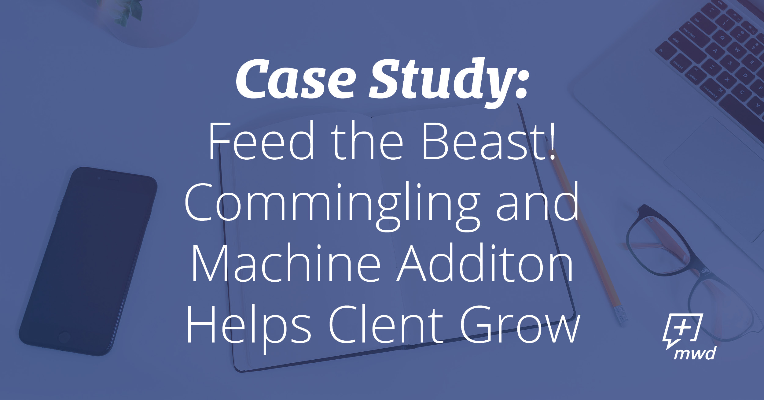 Feed the Beast! Commingling and Machine Addition Helps Client Grow