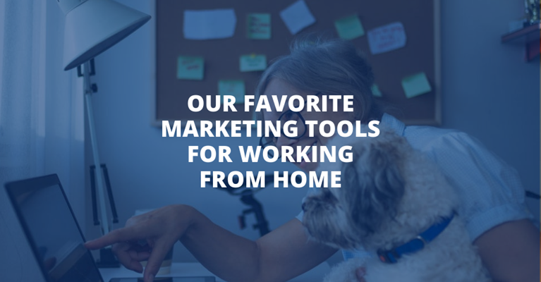 Our Favorite Marketing Tools for Working From Home