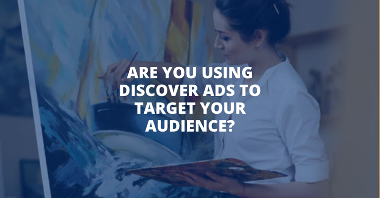 Are You Using DISCOVER ADS to Target Your Audience?